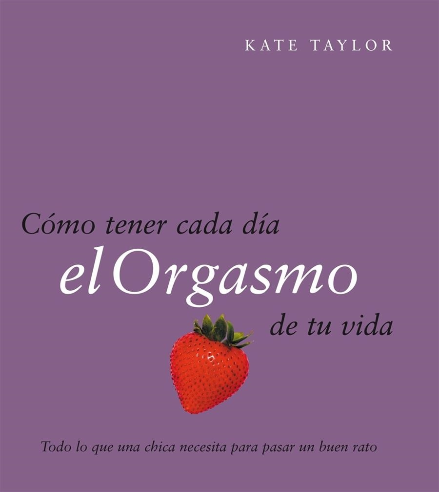 Cómo tener cada día el orgasmo de tu vida | 9788408079521 | Taylor, Kate | Librería Castillón - Comprar libros online Aragón, Barbastro