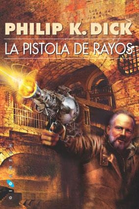 PISTOLA DE RAYOS, LA | 9788496208292 | DICK, PHILIP K. (1928-1982) | Librería Castillón - Comprar libros online Aragón, Barbastro