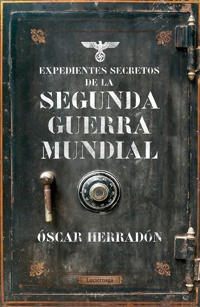 Expedientes secretos de la Segunda Guerra Mundial | 9788416694969 | Herradón Ameal, Óscar | Librería Castillón - Comprar libros online Aragón, Barbastro