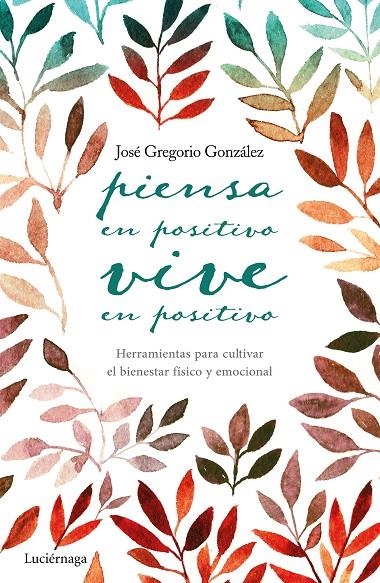 Piensa en positivo, vive en positivo | 9788416694563 | González, José Gregorio | Librería Castillón - Comprar libros online Aragón, Barbastro