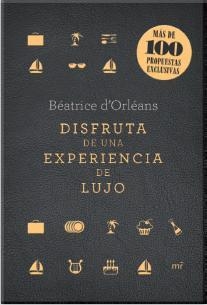 Disfruta de una experiencia de lujo | 9788427040861 | d'Orléans, Béatrice | Librería Castillón - Comprar libros online Aragón, Barbastro