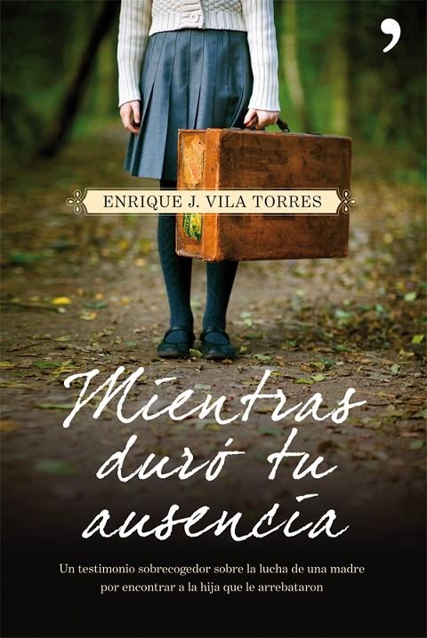 Mientras duró tu ausencia | 9788499980973 | Vila Torres, Enrique J. | Librería Castillón - Comprar libros online Aragón, Barbastro