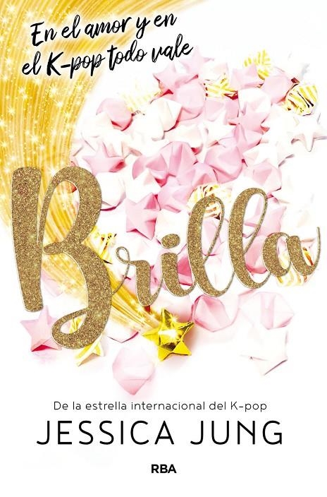 Brilla. En el amor y en el K-Pop todo vale | 9788427219489 | Jessica Jung | Librería Castillón - Comprar libros online Aragón, Barbastro