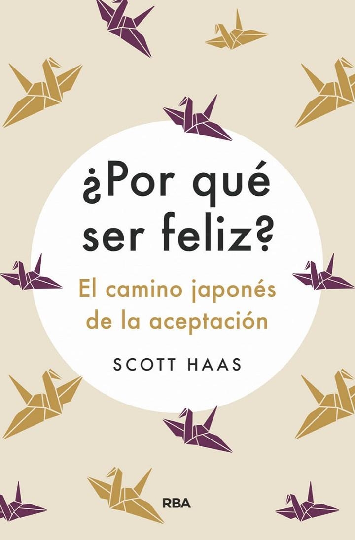 ¿Por qué ser feliz? El camino japonés a la aceptación | 9788491875727 | Hass Scott | Librería Castillón - Comprar libros online Aragón, Barbastro