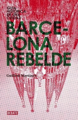 Barcelona rebelde | 9788483068151 | Martínez, Guillem | Librería Castillón - Comprar libros online Aragón, Barbastro