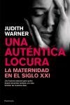 UNA AUTENTICA LOCURA : LA MATERNIDAD EN EL SIGLO XXI | 9788483077047 | WARNER, JUDITH | Librería Castillón - Comprar libros online Aragón, Barbastro