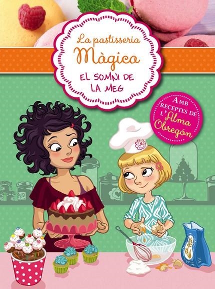 El sommni de la Meg (Sèrie La pastisseria màgica 1) | 9788420419305 | Berello, Alessandra | Librería Castillón - Comprar libros online Aragón, Barbastro