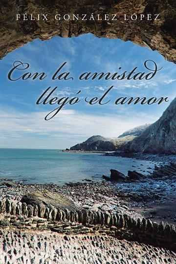 Con la amistad llegó el amor | 9788491121619 | González López, Félix | Librería Castillón - Comprar libros online Aragón, Barbastro