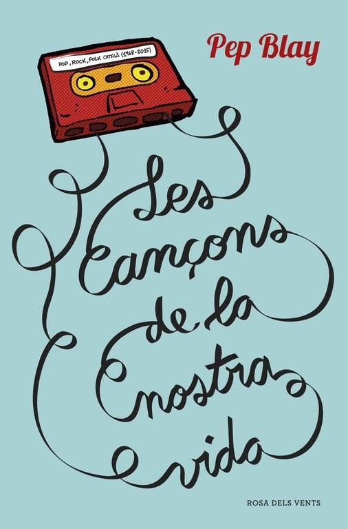 Les cançons de la nostra vida | 9788416430123 | Blay, Pep | Librería Castillón - Comprar libros online Aragón, Barbastro