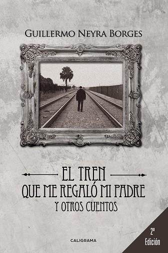 El tren que me regaló mi padre y otros cuentos | 9788491122081 | Neyra Borges, Guillermo | Librería Castillón - Comprar libros online Aragón, Barbastro