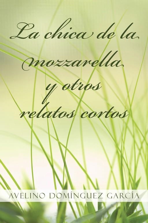 La chica de la mozzarella y otros relatos cortos | 9788491123996 | Domínguez García, Avelino | Librería Castillón - Comprar libros online Aragón, Barbastro