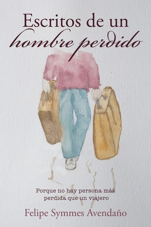 Escritos de un hombre perdido | 9788491126010 | Symmes Avendaño, Felipe | Librería Castillón - Comprar libros online Aragón, Barbastro