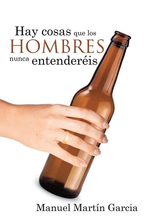 Hay cosas que los hombres nunca entenderéis | 9788491127093 | García, Manuel Martín | Librería Castillón - Comprar libros online Aragón, Barbastro