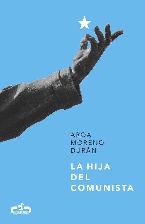 La hija del comunista (Caballo de Troya 2017, 1) | 9788415451808 | Moreno Durán, Aroa | Librería Castillón - Comprar libros online Aragón, Barbastro