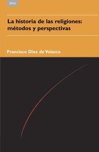 HISTORIA DE LAS RELIGIONES, LA : METODOS Y PERSPECTIVAS | 9788446023050 | DIEZ DE VELASCO, FRANCISCO | Librería Castillón - Comprar libros online Aragón, Barbastro