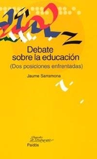 DEBATE SOBRE LA EDUCACION : DOS POSICIONES ENFRENTADAS | 9788449318399 | SARRAMONA, JAUME | Librería Castillón - Comprar libros online Aragón, Barbastro