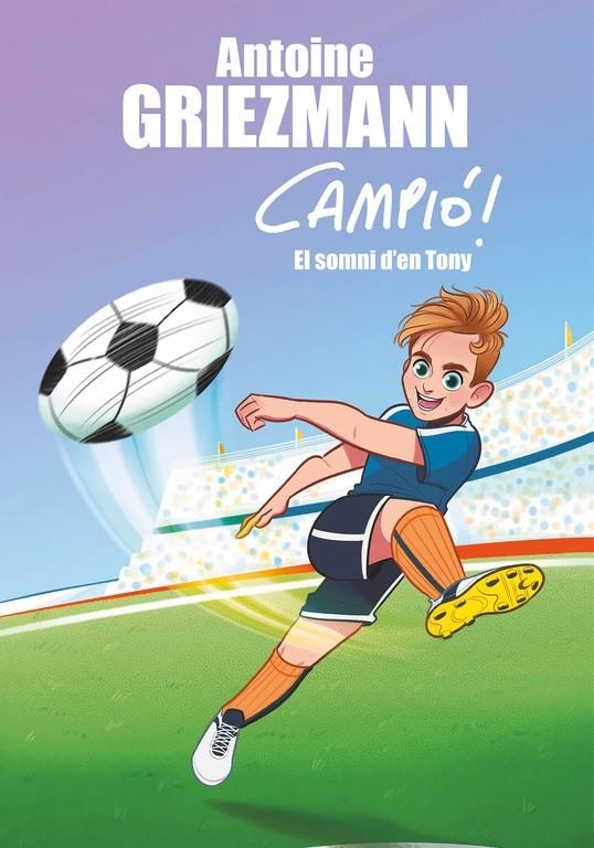 El somni d'en Tony (Campió! 1) | 9788416712823 | Griezmann, Antoine | Librería Castillón - Comprar libros online Aragón, Barbastro