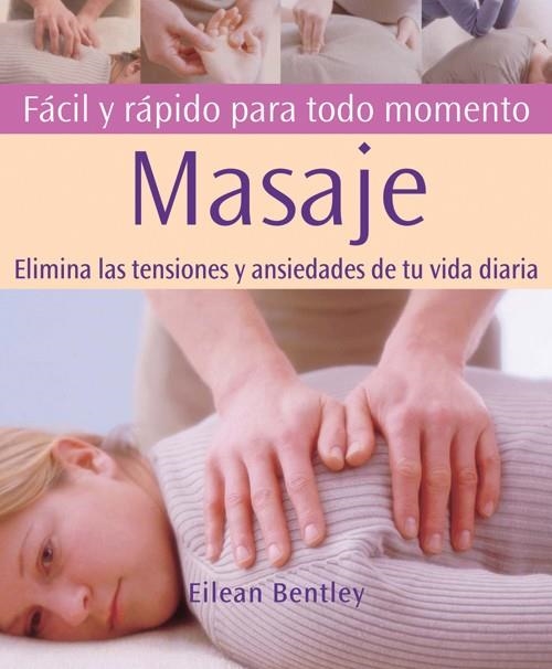 MASAJE : FACIL Y RAPIDO PARA TODO MOMENTO | 9788484450849 | BENTLEY, EILEAN | Librería Castillón - Comprar libros online Aragón, Barbastro