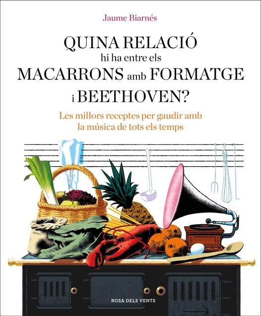 Quina relació hi ha entre els macarrons amb formatge i Beethoven? | 9788416930678 | Biarnés, Jaume | Librería Castillón - Comprar libros online Aragón, Barbastro