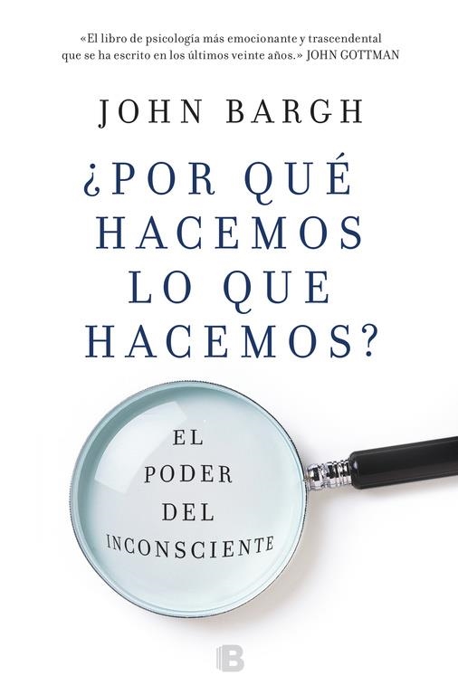 ¿Por qué hacemos lo que hacemos? | 9788466662918 | Bargh, John | Librería Castillón - Comprar libros online Aragón, Barbastro