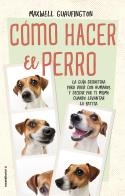 Cómo hacer el perro | 9788416700608 | Maxwell Guaufington | Librería Castillón - Comprar libros online Aragón, Barbastro