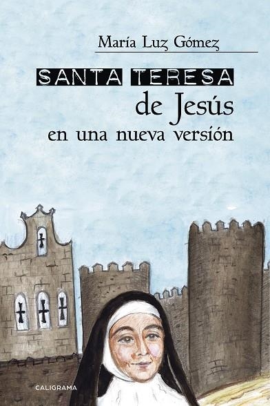 Santa Teresa de Jesús en una nueva versión | 9788417483173 | Gómez, María Luz | Librería Castillón - Comprar libros online Aragón, Barbastro