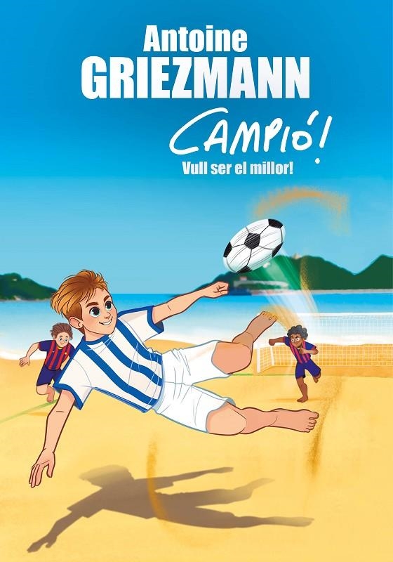 Vull ser el millor! (Campió! 4) | 9788416712977 | Griezmann, Antoine | Librería Castillón - Comprar libros online Aragón, Barbastro