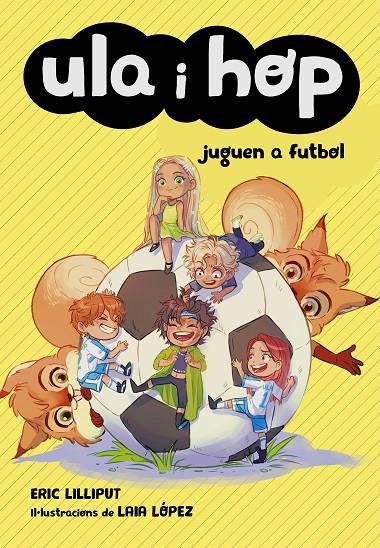 Ula i Hop juguen a futbol (Ula i Hop) | 9788420452227 | Lilliput, Eric/López, Laia | Librería Castillón - Comprar libros online Aragón, Barbastro