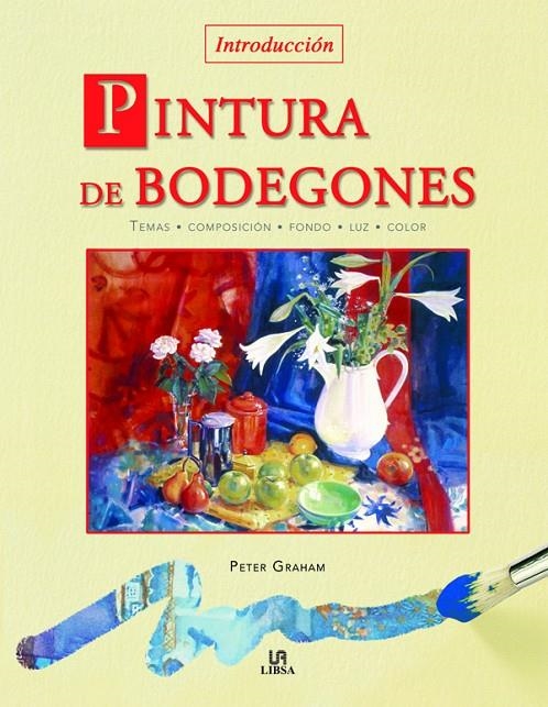 PINTURA DE BODEGONES : INTRODUCCION | 9788466212472 | GRAHAM, PETER | Librería Castillón - Comprar libros online Aragón, Barbastro