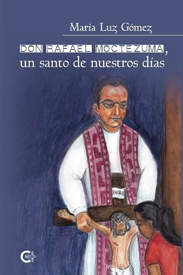 Don Rafael Moctezuma, un santo de nuestros días | 9788418203220 | Gómez, María Luz | Librería Castillón - Comprar libros online Aragón, Barbastro