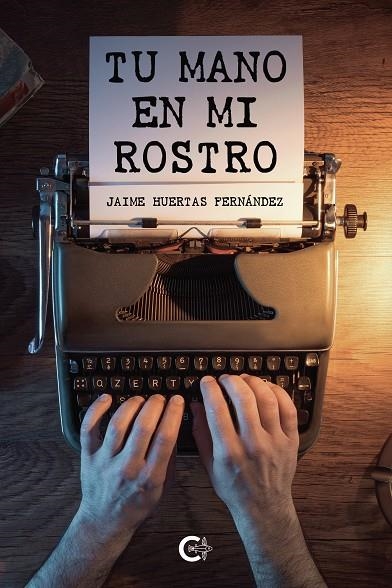 Tu mano en mi rostro | 9788418238154 | Huertas Fernández, Jaime | Librería Castillón - Comprar libros online Aragón, Barbastro