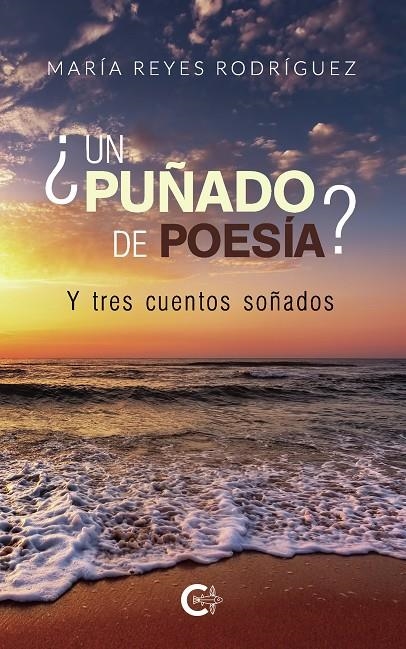 ¿Un puñado de poesía?  Y tres cuentos soñados | 9788417234300 | Rodríguez, María Reyes | Librería Castillón - Comprar libros online Aragón, Barbastro