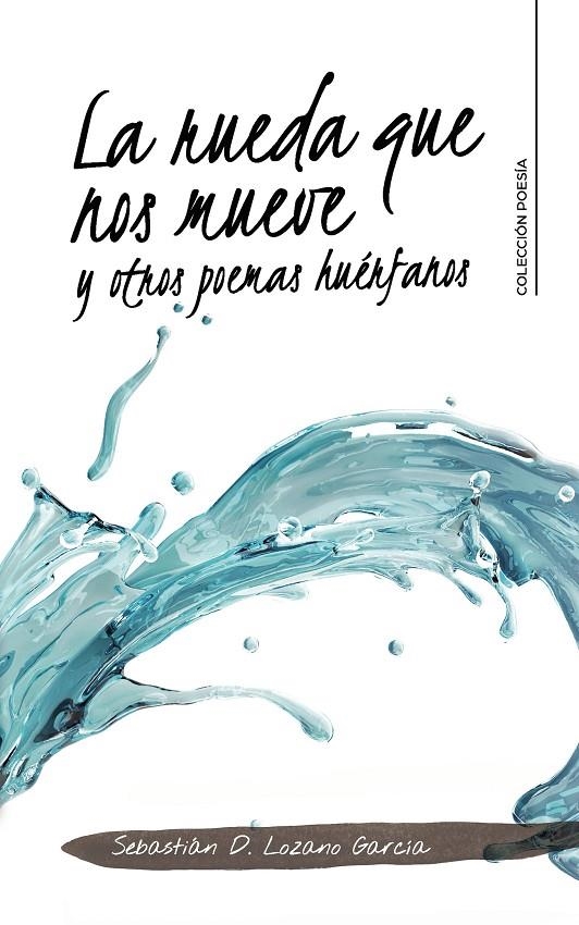 La rueda que nos mueve y otros poemas huérfanos | 9788418369605 | Lozano García, Sebastián D. | Librería Castillón - Comprar libros online Aragón, Barbastro