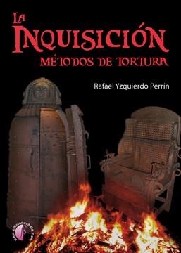 La Inquisición : Métodos de tortura | 9788415495086 | Yzquierdo Perrín, Rafael | Librería Castillón - Comprar libros online Aragón, Barbastro