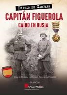 CAPITAN FIGUEROLA CAIDO EN RUSIA DIARIO | 9788417816322 | REMIREZ, IGNACIO | Librería Castillón - Comprar libros online Aragón, Barbastro