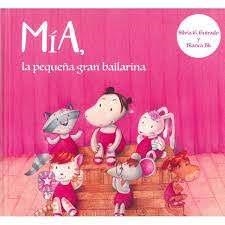 MÍA, LA PEQUEÑA GRAN BAILARINA | 9788412243215 | GONZÁLEZ GUIRADO, SILVIA | Librería Castillón - Comprar libros online Aragón, Barbastro