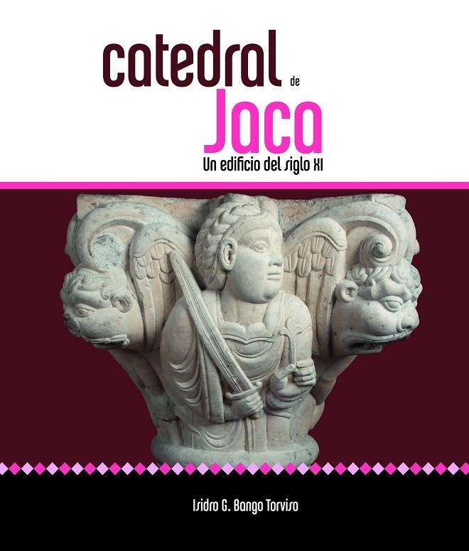 Catedral de Jaca. Un edificio del siglo XI | 9788417158248 | Bango Torviso, Isidro G. | Librería Castillón - Comprar libros online Aragón, Barbastro