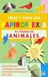 Crear y jugar con Papiroflexia. 45 FIGURAS DE ANIMALES. | 9788479025496 | LaFosse, Michael G. | Librería Castillón - Comprar libros online Aragón, Barbastro