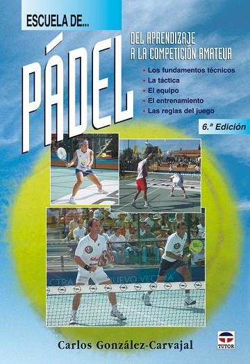 ESCUELA DE PADEL. DEL APRENDIZAJE A LA COMPETICIÓN AMATEUR | 9788479025328 | González Carvajal, Carlos | Librería Castillón - Comprar libros online Aragón, Barbastro