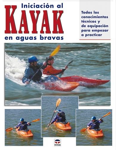 INICIACION AL KAYAK EN AGUAS BRAVAS | 9788479025427 | Dickert, Wayne/Brown, Skip/Sabas, Roberto | Librería Castillón - Comprar libros online Aragón, Barbastro