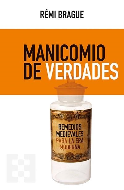 Manicomio de verdades | 9788413390475 | Brague, Rémi | Librería Castillón - Comprar libros online Aragón, Barbastro