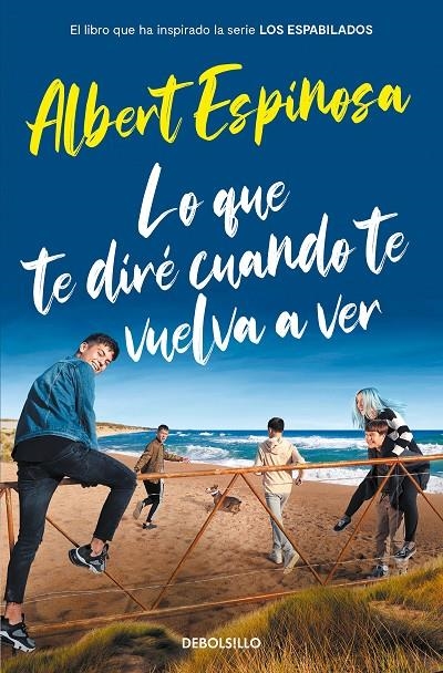 Lo que te diré cuando te vuelva a ver (el libro que inspiró la serie Los Espabil | 9788466357395 | Espinosa, Albert | Librería Castillón - Comprar libros online Aragón, Barbastro