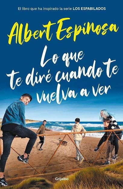 Lo que te diré cuando te vuelva a ver (el libro que ha inspirado la serie Los es | 9788425358401 | Albert Espinosa | Librería Castillón - Comprar libros online Aragón, Barbastro