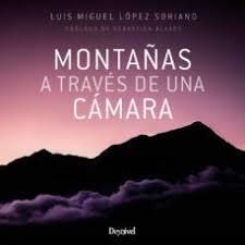 Montañas a través de una cámara | 9788498295320 | López Soriano, Luis Miguel | Librería Castillón - Comprar libros online Aragón, Barbastro