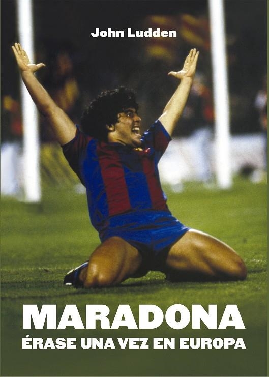 Maradona : Erase una vez en Europa | 9788412253887 | LUDDEN, JOHN | Librería Castillón - Comprar libros online Aragón, Barbastro