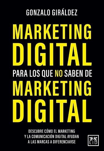 MARKETING DIGITAL PARA LOS QUE NO SABEN DE MARKETING DIGITAL | 9788418578564 | GIRÁLDEZ, GONZALO | Librería Castillón - Comprar libros online Aragón, Barbastro