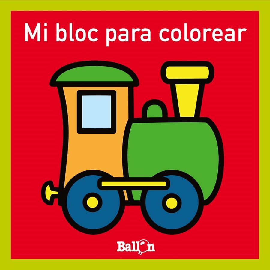 MI BLOC PARA COLOREAR - TREN | 9789403224756 | BALLON | Librería Castillón - Comprar libros online Aragón, Barbastro