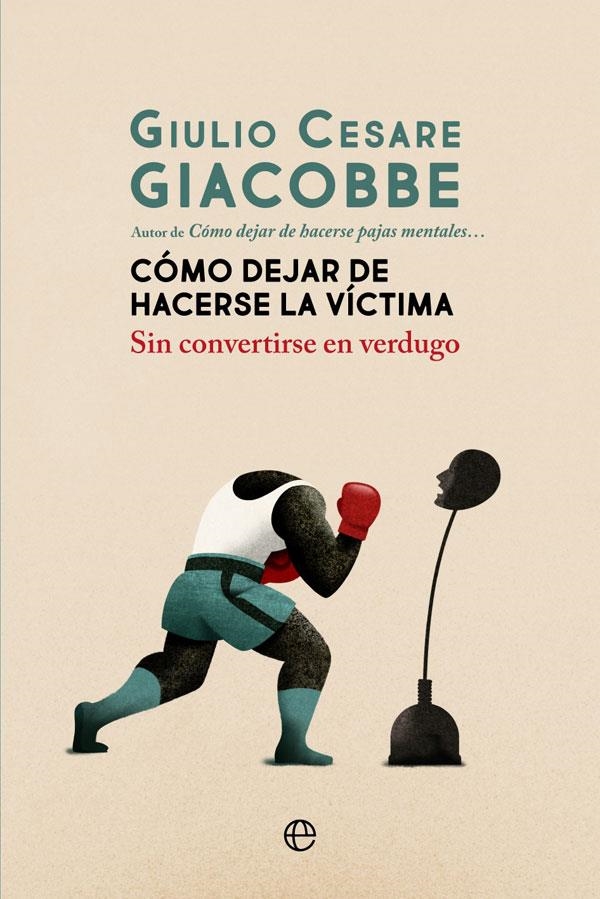 Cómo dejar de hacerse la víctima | 9788413840161 | Giacobbe, Giulio Cesare | Librería Castillón - Comprar libros online Aragón, Barbastro