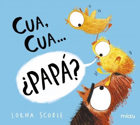 Cua, cua? ¿papá? | 9788418277511 | Scobie, Lorna | Librería Castillón - Comprar libros online Aragón, Barbastro