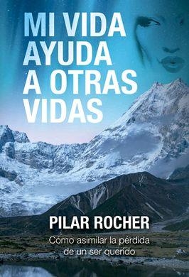 MI VIDA AYUDA A OTRAS VIDAS : COMO ASIMILAR LA PERDIDA DE UN SER QUERIDO | 9788494807206 | ROCHER, PILAR | Librería Castillón - Comprar libros online Aragón, Barbastro